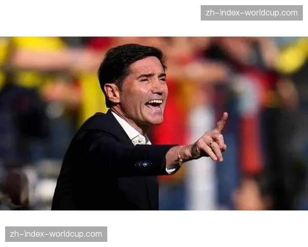 比利亚雷亚尔主帅马塞利诺专访：谈球队年轻化进程与欧战目标